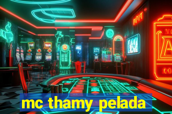 mc thamy pelada